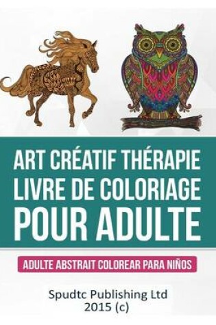 Cover of Art Creatif therapie Livre de coloriage pour adulte