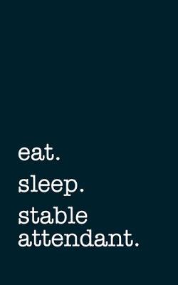 Book cover for eat. sleep. stable attendant. - Lined Notebook