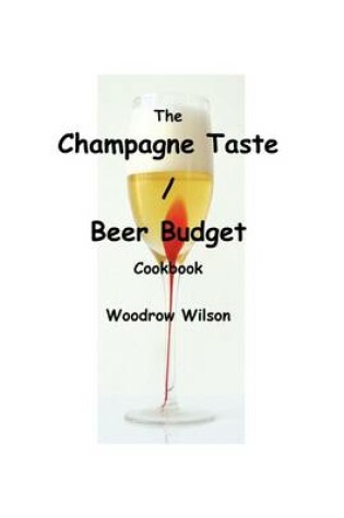 Cover of The Champagne Taste / Beer Budget Cookbook