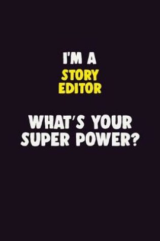 Cover of I'M A Story Editor, What's Your Super Power?