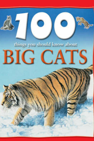 Cover of 100 Things You Should Know About Big Cats