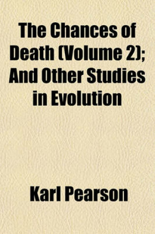 Cover of The Chances of Death (Volume 2); And Other Studies in Evolution