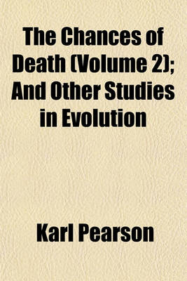 Book cover for The Chances of Death (Volume 2); And Other Studies in Evolution