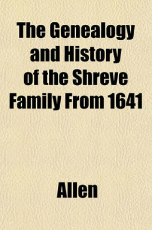 Cover of The Genealogy and History of the Shreve Family from 1641