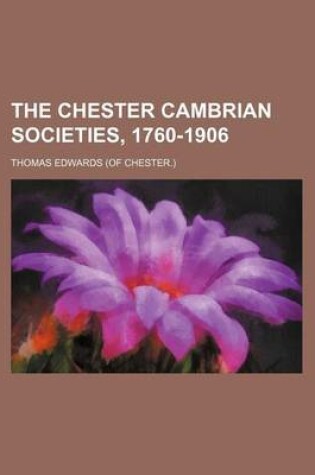 Cover of The Chester Cambrian Societies, 1760-1906