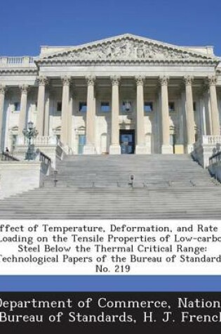 Cover of Effect of Temperature, Deformation, and Rate of Loading on the Tensile Properties of Low-Carbon Steel Below the Thermal Critical Range