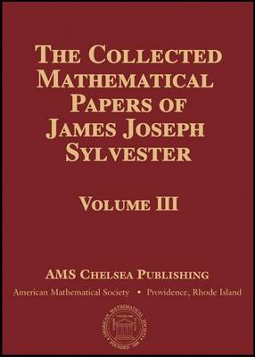 Book cover for The Collected Mathematical Papers of James Joseph Sylvester, Volume 3