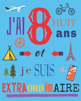 Book cover for J'ai 8 huit ans et je suis extraordinaire