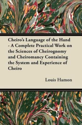 Cover of Cheiro's Language of the Hand - A Complete Practical Work on the Sciences of Cheirognomy and Cheiromancy Containing the System and Experience of Cheiro