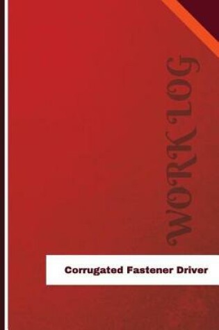 Cover of Corrugated Fastener Driver Work Log