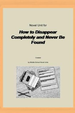 Cover of Novel Unit for How to Disappear Completely and Never Be Found