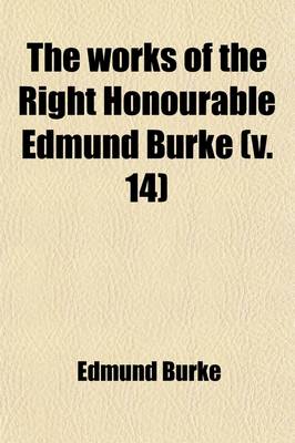 Book cover for The Works of the Right Honourable Edmund Burke (Volume 14)