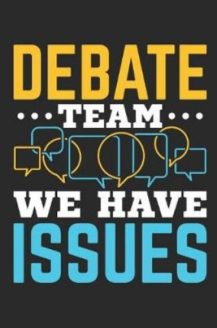 Cover of Debate Team We Have Issues