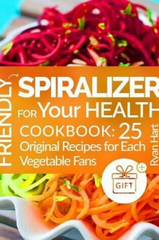 Cover of Friendly spiralizer for your health.Cookbook