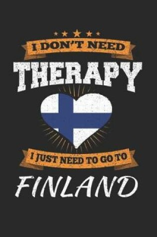 Cover of I Don't Need Therapy I Just Need To Go To Finland