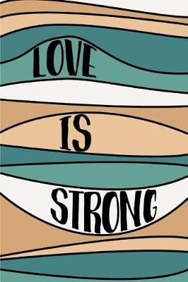 Book cover for Love Is Strong Notebook