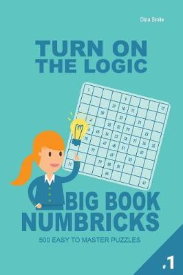 Book cover for Turn On The Logic Big Book Numbricks - 500 Easy to Master Puzzles (Volume 1)