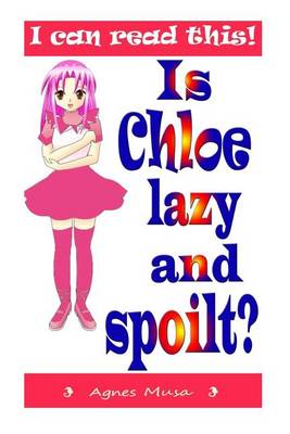 Book cover for Is Chloe Lazy And Spoilt