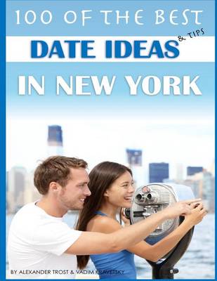 Book cover for 100 of the Best Date Ideas and Tips in New York