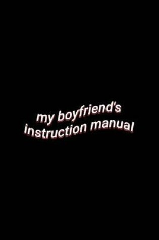 Cover of my boyfriend's instruction manual