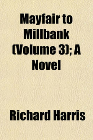 Cover of Mayfair to Millbank (Volume 3); A Novel