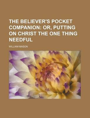 Book cover for The Believer's Pocket Companion; Or, Putting on Christ the One Thing Needful