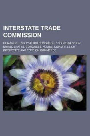 Cover of Interstate Trade Commission; Hearings Sixty-Third Congress, Second Session