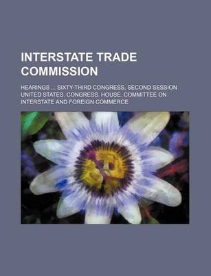 Book cover for Interstate Trade Commission; Hearings Sixty-Third Congress, Second Session