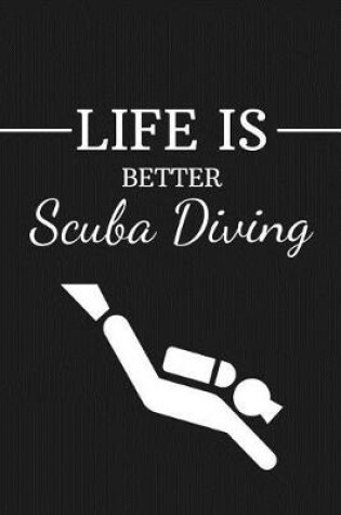 Cover of Life Is Better Scuba Diving