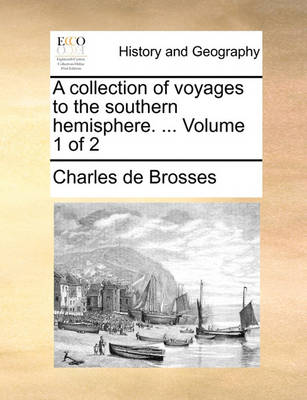 Book cover for A Collection of Voyages to the Southern Hemisphere. ... Volume 1 of 2