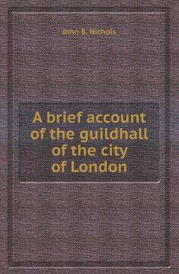 Book cover for A Brief Account of the Guildhall of the City of London