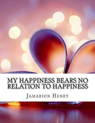 Book cover for My Happiness Bears No Relation to Happiness