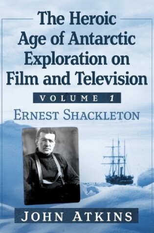 Cover of The Heroic Age of Antarctic Exploration on Film and Television, Volume 2