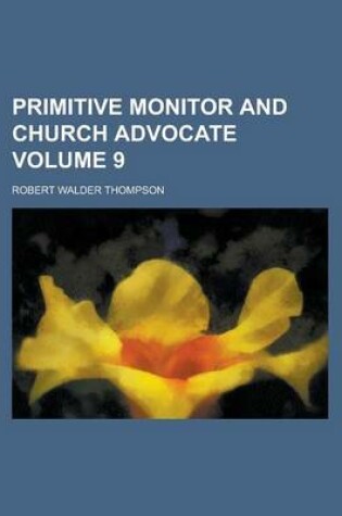 Cover of Primitive Monitor and Church Advocate Volume 9