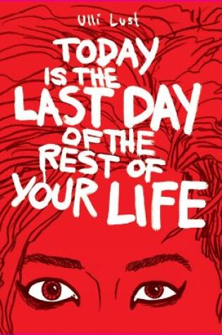 Cover of Today is the Last Day of the Rest of Your Life