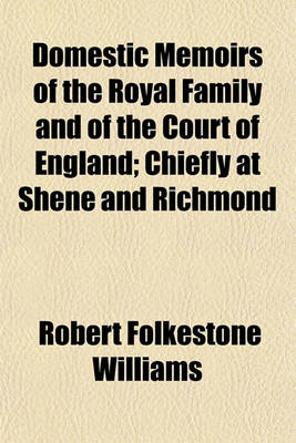 Book cover for Domestic Memoirs of the Royal Family and of the Court of England (Volume 2); Chiefly at Shene and Richmond