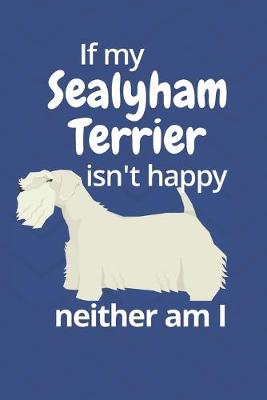 Book cover for If my Sealyham Terrier isn't happy neither am I