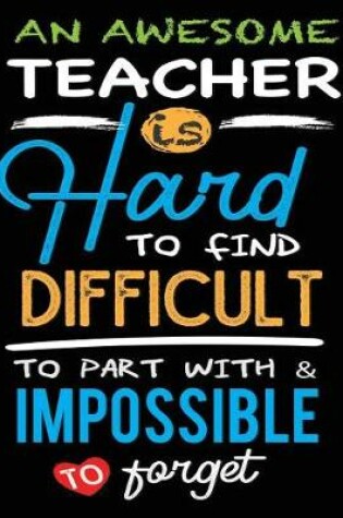 Cover of An Awesome Teacher Is Hard To Find Difficult To Part With And Impossible To Forget