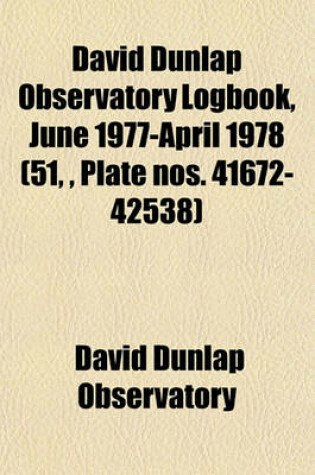 Cover of David Dunlap Observatory Logbook, June 1977-April 1978 (51,, Plate Nos. 41672-42538)