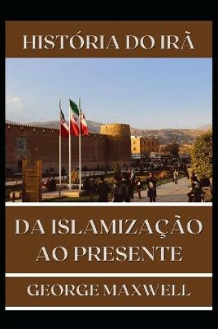 Cover of HISTORIA DO IRA! Da Islamizacao Ao Presente
