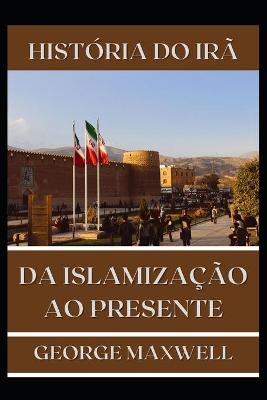Book cover for HISTORIA DO IRA! Da Islamizacao Ao Presente