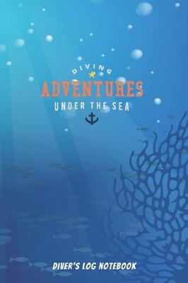 Book cover for Diver's Log Notebook Diving Adventures Under the Sea