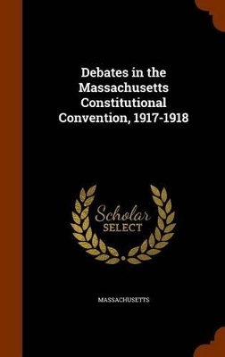 Book cover for Debates in the Massachusetts Constitutional Convention, 1917-1918