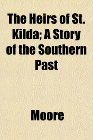 Cover of The Heirs of St. Kilda; A Story of the Southern Past