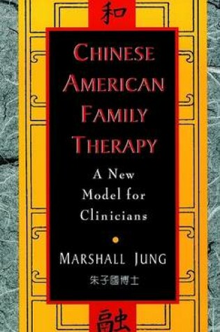 Cover of Chinese American Family Therapy - A New Model for Clinicans