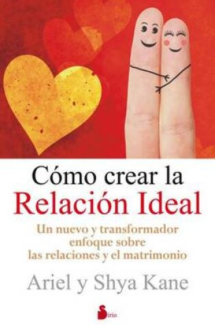 Cover of Como Crear la Relacion Ideal