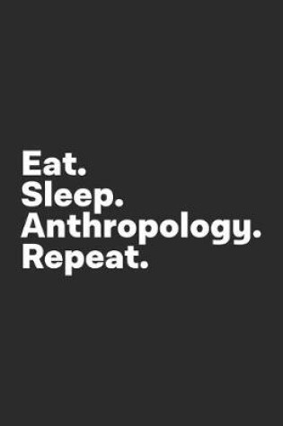 Cover of Eat Sleep Anthropology Repeat