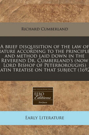Cover of A Brief Disquisition of the Law of Nature According to the Principles and Method Laid Down in the Reverend Dr. Cumberland's (Now Lord Bishop of Peterboroughs) Latin Treatise on That Subject (1692)