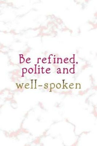 Cover of Be Refined, Polite And Well Spoken