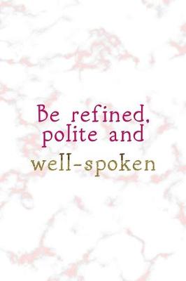 Book cover for Be Refined, Polite And Well Spoken